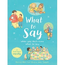 What To Say When You Don't Know What To Say: A Book About Empathy
