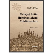 Ortaçağ Latin Hristiyan Alemi Müslümanları 1050 - 1614 - Brian Catlos - GAV Perspektif Yayınları