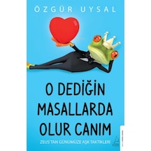 O Dediğin Masallarda Olur Canım - Zeus'tan Günümüze Aşk Taktikleri - Özgür Uysal - Destek Yayınları