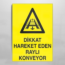 Dikkat Hareket Eden Raylı Konveyor Uyarı Levhası 50x70cm