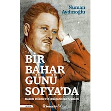 Bir Bahar Günü Sofya'da - Nazım Hikmet'in Bulgaristan Günleri - Numan Aydınoğlu - İnkılap Kitabevi