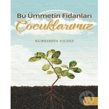 Bu Ümmetin Fidanları Çocuklarımız  - Nureddin Yıldız  - Tahlil Yayınları