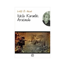 Işıkla Karanlık Arasında - Lütfi Ömer Akad - İletişim Yayınları