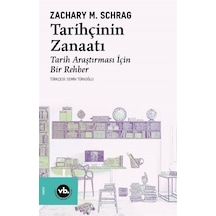 Tarihçinin Zanaatı - Tarih Araştırması İçin Bir Rehber - Zachary M. Schrag - VakıfBank Kültür Yayınları