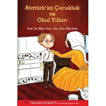 Atatürk'ün Çocukluk ve Okul Yılları - Filiz Erol -  Mine Erol - Özlem Yayınevi