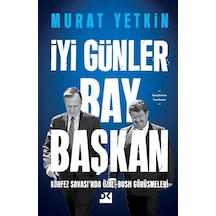 İyi Günler Bay Başkan - Körfez Savaşı'nda Özal - Bush Görüşmeleri - Murat Yetkin - Doğan Kitap