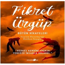 Fikret Ürgüp - Bütün Hikayeleri: "herkes Kendini Yaşasa Yeryüzü İnsanla Dolardı."