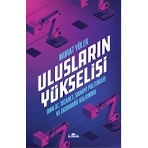 Ulusların Yükselişi-İmalat Ticaret Sanayi Politikası ve Ekonomik Kalkınma - Murat Yülek - Kronik Kitap