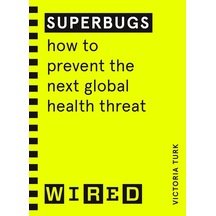 Superbugs Wıred Guides : How To Prevent The Next Global Health Threat