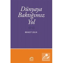 Dünyaya Baktığımız Yol - Behçet Çelik - İletişim Yayınları