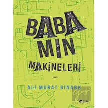 Babamın Makineleri - Ali Murat Binark - Şule Yayınları