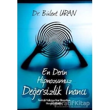 En Derin Hipnozumuz - Değersizlik İnancı - Bülent Uran - Pusula Yayınevi