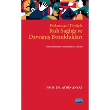 Psikososyal Yönüyle Ruh Sağlığı ve Davranış Bozuklukları - Aydın Ankay - Nobel Akademik Yayıncılık