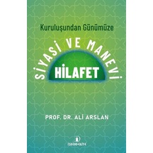 Kuruluşundan Günümüze Siyasi ve Manevi Hilafet - Ali Arslan - İskenderiye Yayınları