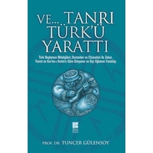 Ve.. Tanrı Türk'ü Yarattı - Tuncer Gülensoy - Bilge Kültür Sanat