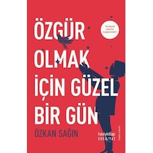 Özgür Olmak için Güzel Bir Gün - Özkan Sağın - Hayykitap