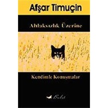 Kendimle Konuşmalar / Ahlaksızlık Üzerine - Afşar Timuçin - Bulut Yayınları