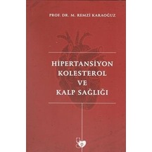 Hipertansiyon Kolesterol ve Kalp Sağlığı - M. Remzi Karaoğuz - Yazarın Kendi Yayını