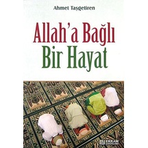 Allah'a Bağlı Bir Hayat / Ahmet Taşgetiren