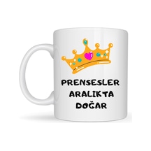 Prensesler Aralıkta Doğar Yazılı Kupa Model 256 Taç Tasarımlı Aralık Ayı Doğum Günü si Seramik