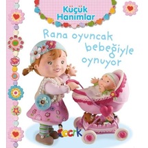 Küçük Hanımlar - Rana Oyuncak Bebeğiyle Oynuyor - Emilie Beaumont - Bıcırık Yayınları