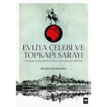 Evliya Çelebi ve Topkapı Sarayı - Belgin Tezcan Aksu - Ötüken Neşriyat