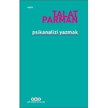 Psikanalizi Yazmak - Talat Parman - Yapı Kredi Yayınları