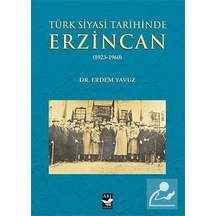 Türk Siyasi Tarihinde Erzincan 1923-1960 - Dr. Erdem Yavuz