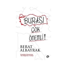 Burası Çok Önemli! - Enerjiden Ekonomiye Tam Bağımsız Türkiye - Berat Albayrak - Turkuvaz Kitap