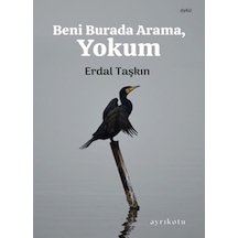 Beni Burada Arama Yokum - Erdal Taşkın - Ayrıkotu Yayınları