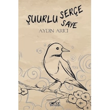 Şuurlu Serçe Şuurun Sayesi / Aydın Arıcı