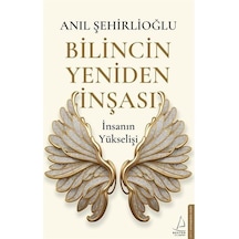 Bilincin Yeniden İnşası - İnsanın Yükselişi - Anıl Şehirlioğlu - Destek Yayınları