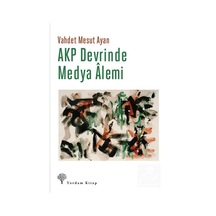AKP Devrinde Medya Alemi - Vahdet Mesut Ayan - Yordam Kitap