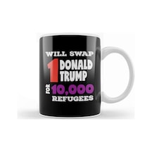 Anti Trump Will Swap 1 Donald Trump For 10000 Refugees Kupa Bardak Porselen Karışık