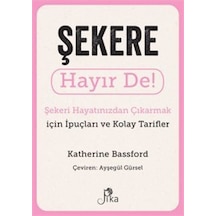 Şekere Hayır De! Şekeri Hayatınızdan Çıkarmak için İpuçları ve Kolay Tarifler - Harriet Dyer - Pika