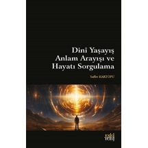 Dini Yaşayış Anlam Arayışı ve Hayatı Sorgulama - Saffet Kartopu - Eskiyeni Yayınları