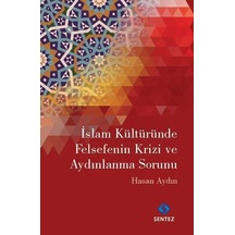 İslam Kültüründe Felsefenin Krizi ve Aydınlanma Sorunu - Hasan Aydın - Sentez Yayıncılık