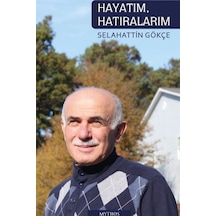 Hayatım Hatıralarım - Selahattin Gökçe - Mythos Kitap