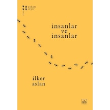 İnsanlar ve İnsanlar - İlker Aslan - İthaki Yayınları