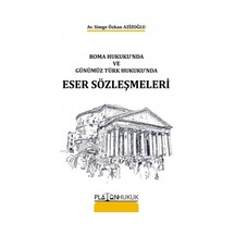 Roma Hukuku'Nda ve Günümüz Türk Hukuku'Nda Eser Sözleşmeleri