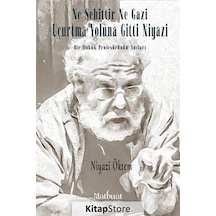 Ne Şehittir Ne Gazi Uçurtma Yoluna Gitti Niyazi - Bir Hukuk Profesörünün Anıları - Niyazi Öktem - Matbuat Yayın Grubu