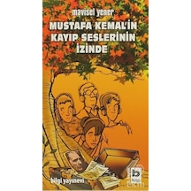 Mustafa Kemal'in Kayıp Seslerinin İzinde - Mavisel Yener - Bilgi Yayınevi