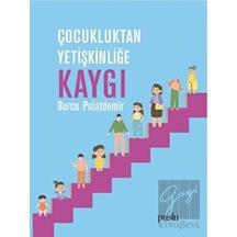 Çocukluktan Yetişkinliğe Kaygı - Burcu Polatdemir - Puslu Yayıncılık