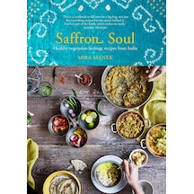 Saffron Soul: Healthy, Vegetarian Heritage Recipes From India