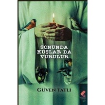 Sonunda Kuşlar Da Vurulur / Güven Tatlı