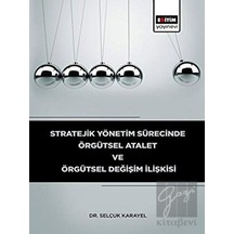 Stratejik Yönetim Sürecinde Örgütsel Atalet ve Örgütsel Değişim İlişkisi