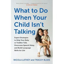 What To Do When Your Child Isn T Talking: Expert Strategies To Help Your Baby Or Toddler Talk, Overcome Speech Delay, & Build Language Skills For Life