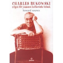 Charles Bukowski / Çılgın Bir Yaşamın Kollarında Tutsak