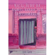 Nasıl Oldu Da Agnès Varda'yla Tanışamadım / Ece Ger