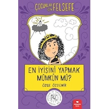 En İyisini Yapmak Mümkün mü?-Çocuklar İçin Felsefe - Özge Özdemir - Redhouse Kidz Yayınları